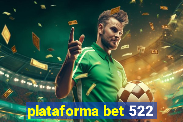 plataforma bet 522